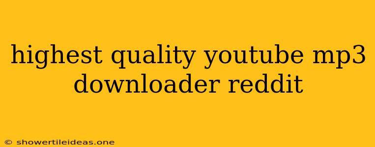 Highest Quality Youtube Mp3 Downloader Reddit