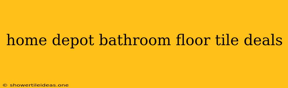 Home Depot Bathroom Floor Tile Deals