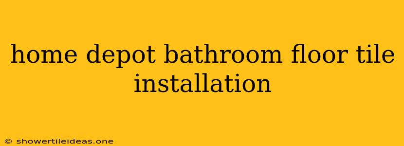 Home Depot Bathroom Floor Tile Installation