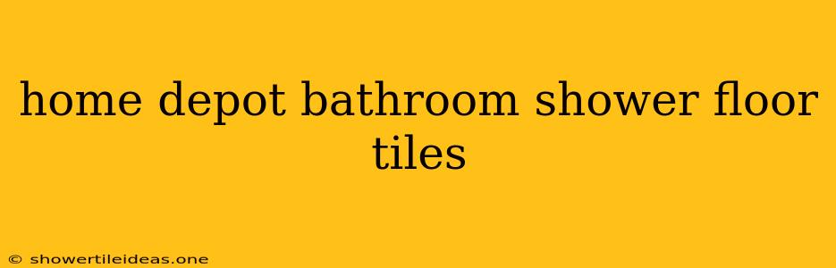 Home Depot Bathroom Shower Floor Tiles