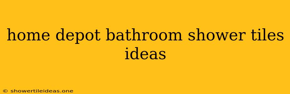 Home Depot Bathroom Shower Tiles Ideas