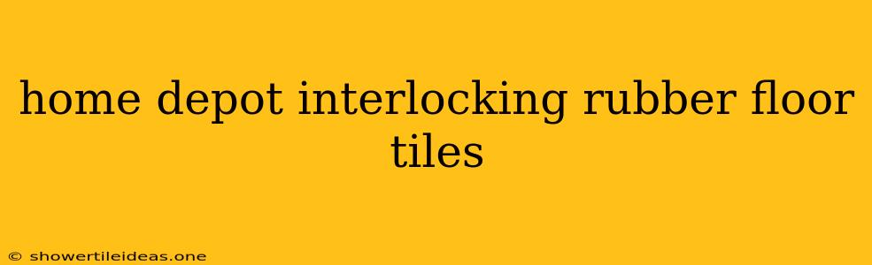 Home Depot Interlocking Rubber Floor Tiles