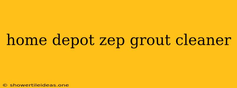 Home Depot Zep Grout Cleaner