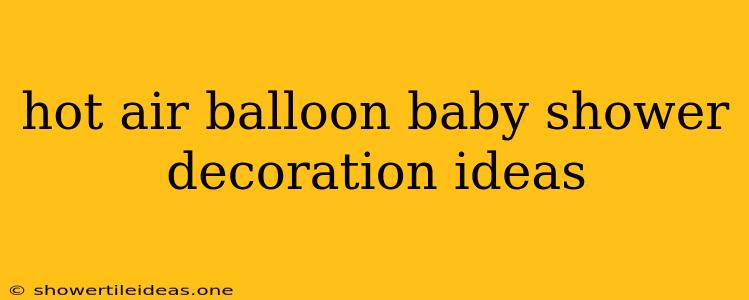 Hot Air Balloon Baby Shower Decoration Ideas