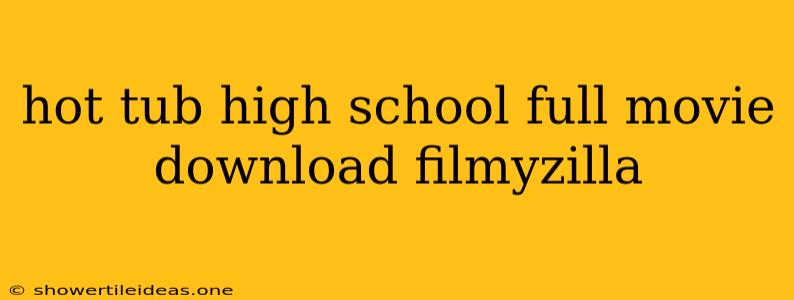 Hot Tub High School Full Movie Download Filmyzilla