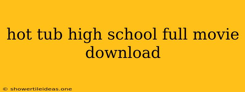 Hot Tub High School Full Movie Download