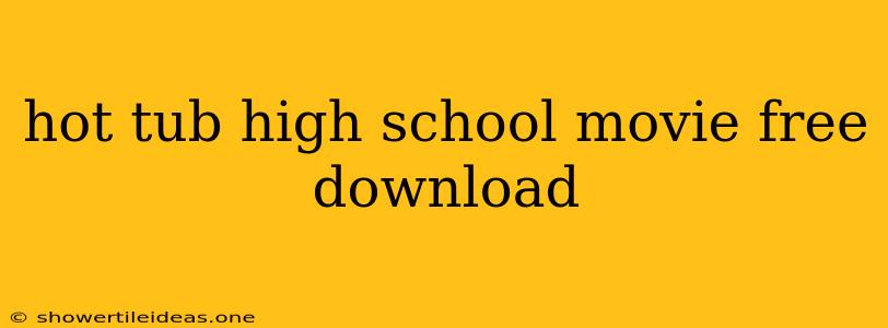 Hot Tub High School Movie Free Download