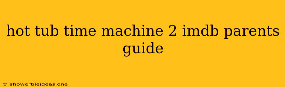 Hot Tub Time Machine 2 Imdb Parents Guide