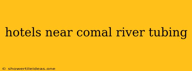 Hotels Near Comal River Tubing