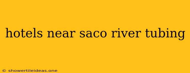 Hotels Near Saco River Tubing