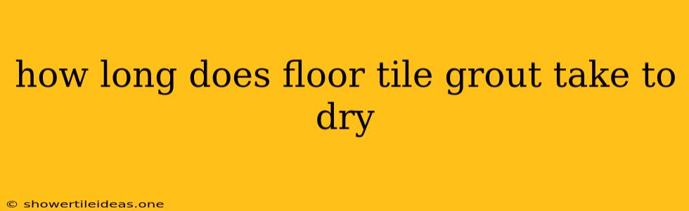 How Long Does Floor Tile Grout Take To Dry