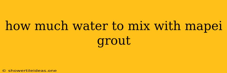 How Much Water To Mix With Mapei Grout