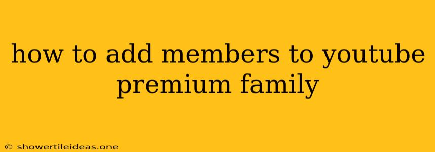 How To Add Members To Youtube Premium Family