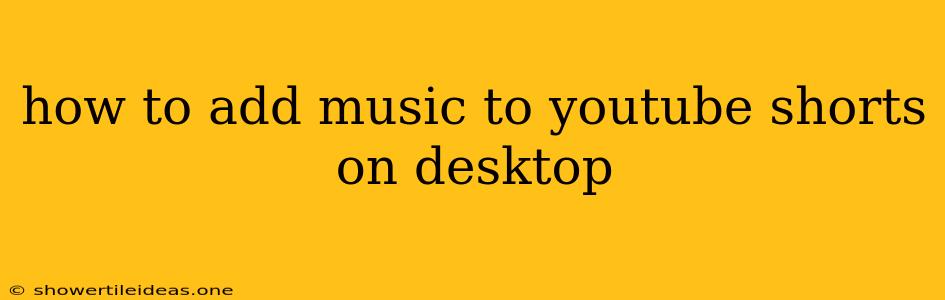 How To Add Music To Youtube Shorts On Desktop