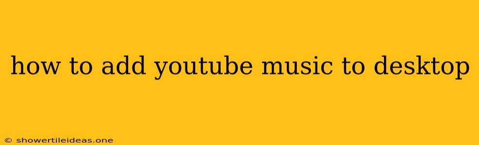 How To Add Youtube Music To Desktop