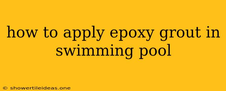 How To Apply Epoxy Grout In Swimming Pool