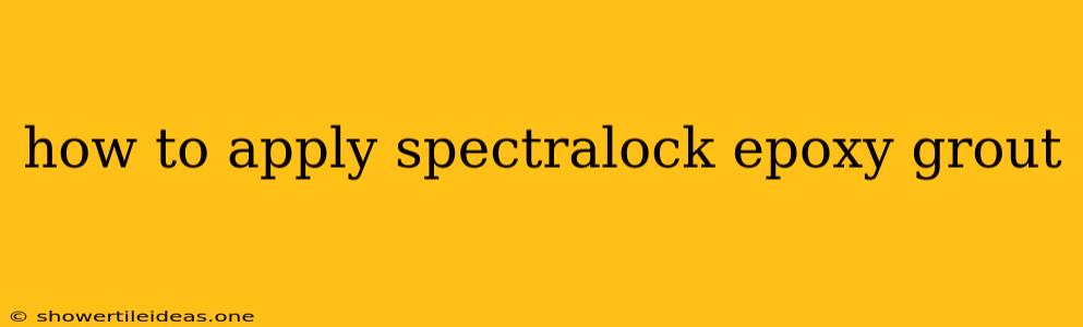 How To Apply Spectralock Epoxy Grout