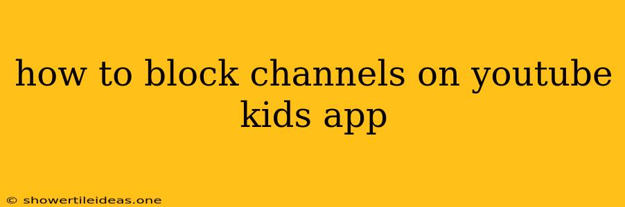 How To Block Channels On Youtube Kids App