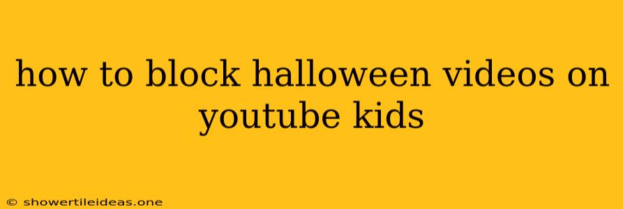 How To Block Halloween Videos On Youtube Kids