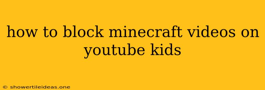 How To Block Minecraft Videos On Youtube Kids