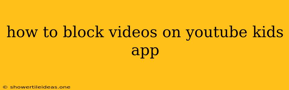 How To Block Videos On Youtube Kids App