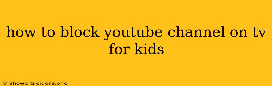 How To Block Youtube Channel On Tv For Kids