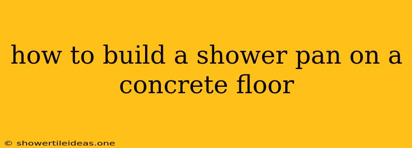 How To Build A Shower Pan On A Concrete Floor