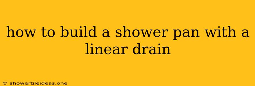 How To Build A Shower Pan With A Linear Drain