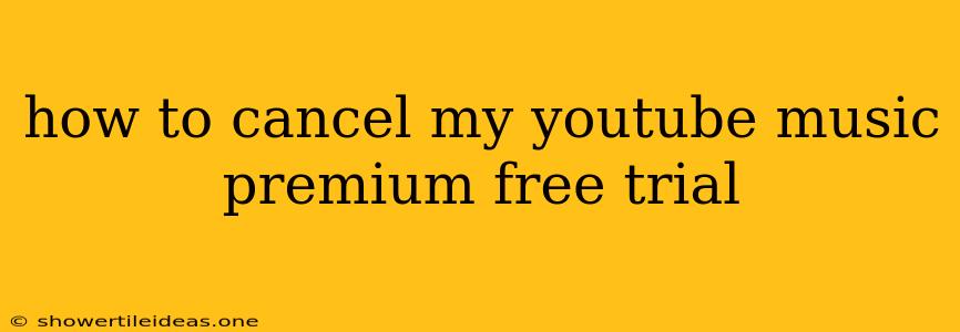 How To Cancel My Youtube Music Premium Free Trial