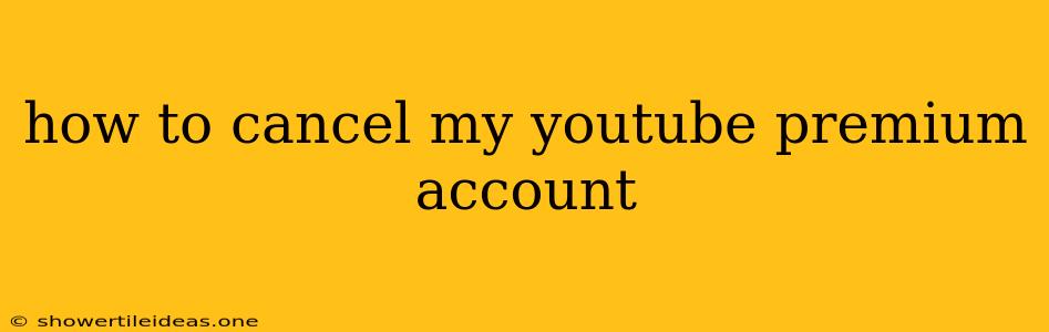 How To Cancel My Youtube Premium Account