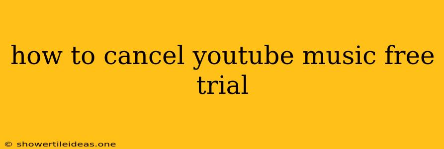 How To Cancel Youtube Music Free Trial