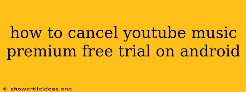 How To Cancel Youtube Music Premium Free Trial On Android