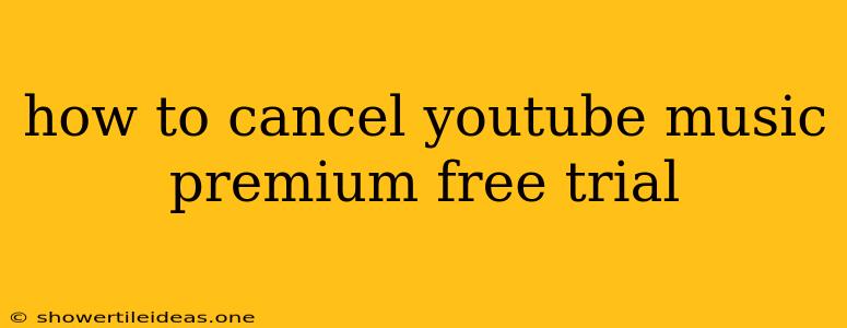 How To Cancel Youtube Music Premium Free Trial