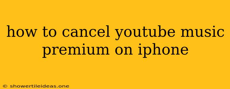 How To Cancel Youtube Music Premium On Iphone