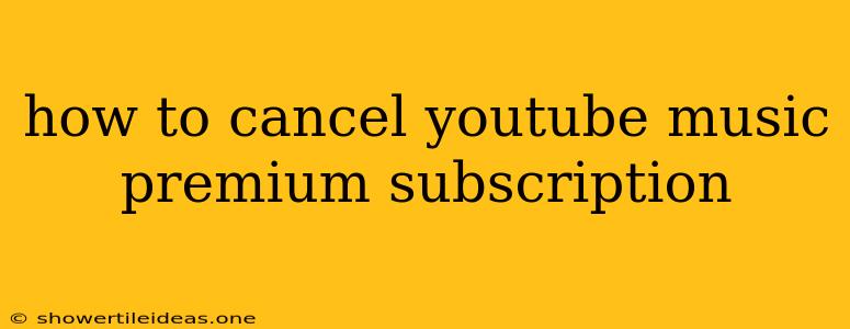 How To Cancel Youtube Music Premium Subscription