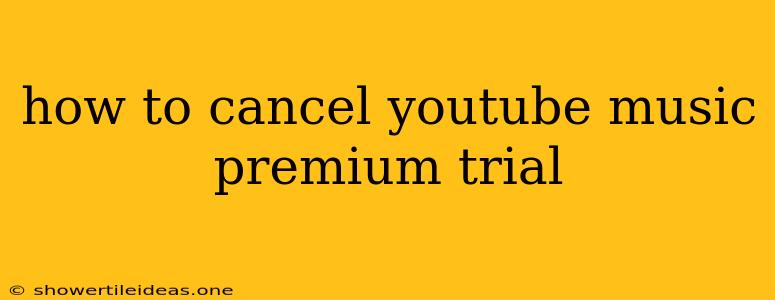 How To Cancel Youtube Music Premium Trial