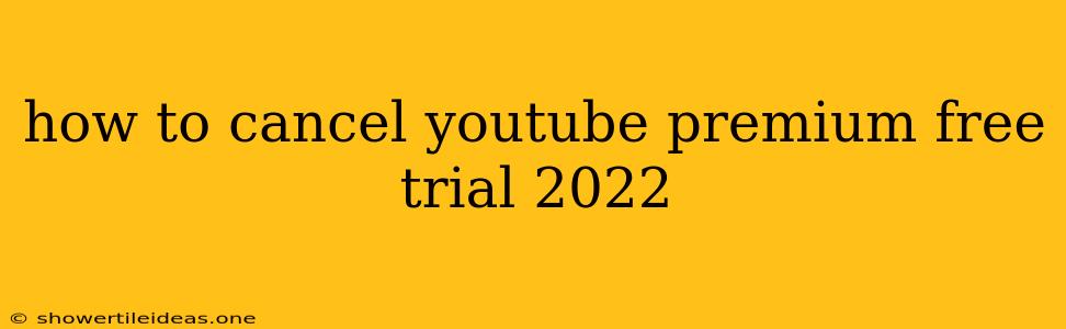 How To Cancel Youtube Premium Free Trial 2022