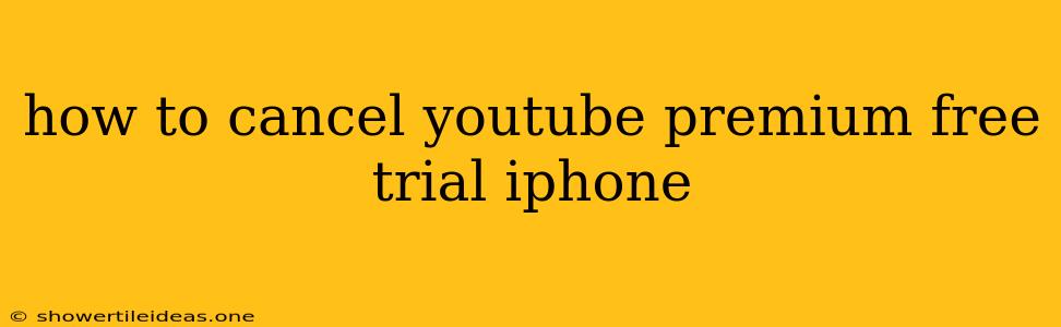 How To Cancel Youtube Premium Free Trial Iphone