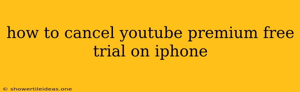 How To Cancel Youtube Premium Free Trial On Iphone