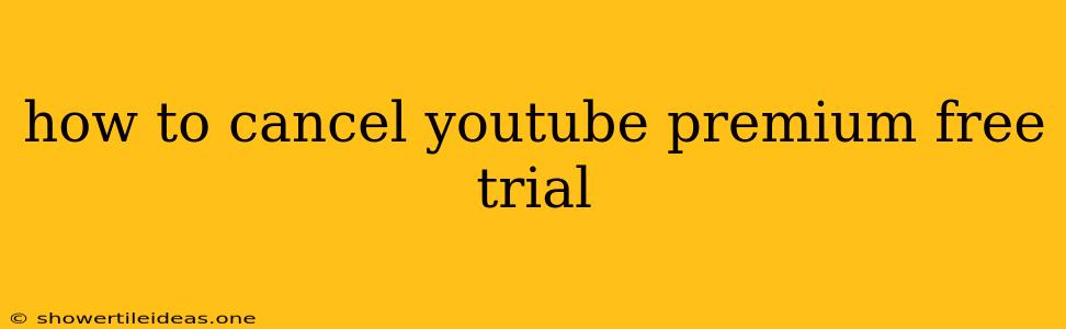 How To Cancel Youtube Premium Free Trial