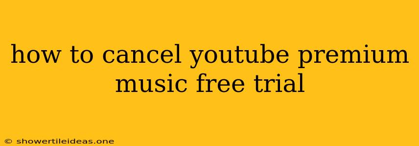 How To Cancel Youtube Premium Music Free Trial