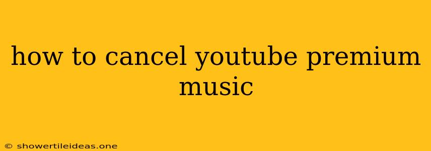 How To Cancel Youtube Premium Music