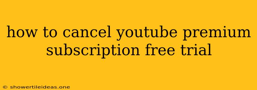 How To Cancel Youtube Premium Subscription Free Trial