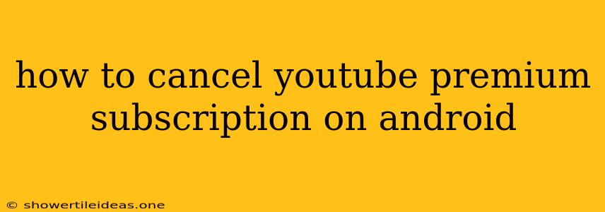 How To Cancel Youtube Premium Subscription On Android