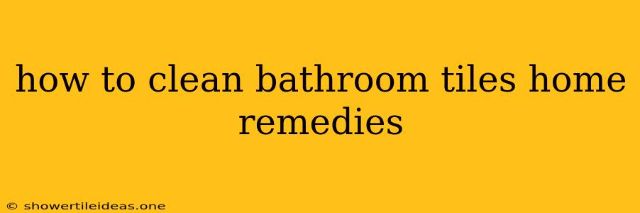 How To Clean Bathroom Tiles Home Remedies