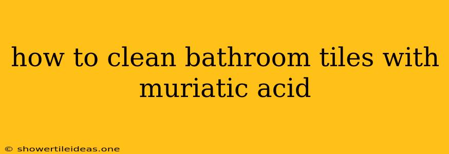 How To Clean Bathroom Tiles With Muriatic Acid