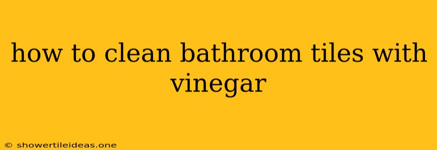 How To Clean Bathroom Tiles With Vinegar