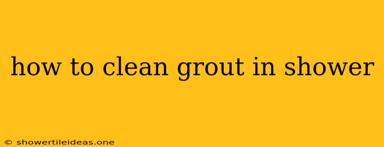 How To Clean Grout In Shower