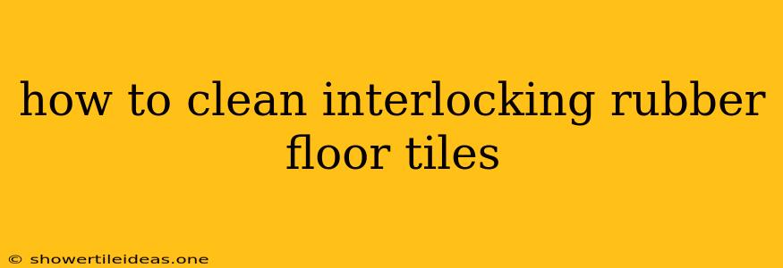 How To Clean Interlocking Rubber Floor Tiles