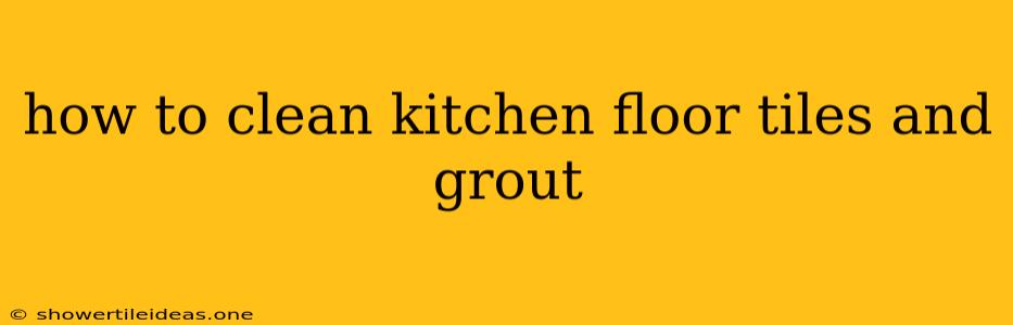 How To Clean Kitchen Floor Tiles And Grout